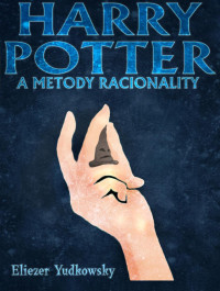 Eliezer Yudkowsky - #001 ze série Harry Potter a Metody Racionality — Harry Potter a Metody Racionality I.