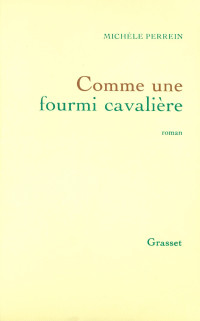 Michèle Perrein [Perrein, Michèle] — Comme une fourmi cavalière