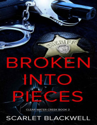 Scarlet Blackwell — Broken into Pieces: m/m crime romance (Clear Water Creek Book 2)