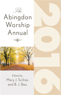 Beu, B. J.;Scifres, Mary J.; — The Abingdon Worship Annual 2016