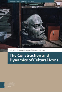 Erica van Boven (Editor) & Marieke Winkler (Editor) — The Construction and Dynamics of Cultural Icons