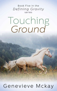 Genevieve Mckay — Touching Ground (Defining Gravity Series Book 5)