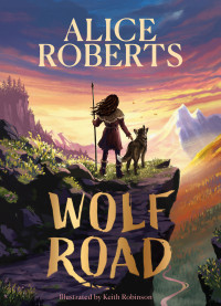 Alice Roberts — Wolf Road : The Times Children’s Book of the Week