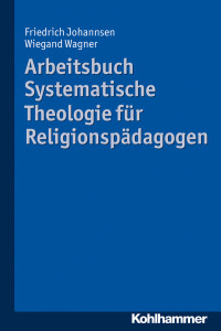 Friedrich Johannsen, Wiegand Wagner — Arbeitsbuch Systematische Theologie für Religionspädagogen