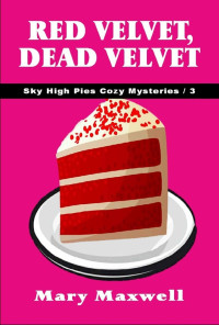 Mary Maxwell — Red Velvet, Dead Velvet (Sky High Pies Cozy Mysteries Book 3)