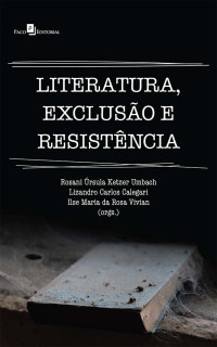 Rosani rsula Ketzer Umbach;Lizandro Carlos Calegari;Ilse Maria da Rosa Vivian; — Literatura, excluso e resistncia