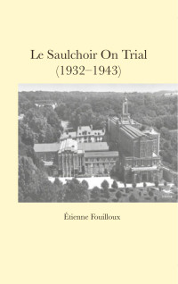 Étienne Fouilloux — Le Saulchoir On Trial (1932-1943)