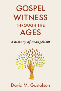 David M. Gustafson; — Gospel Witness Through the Ages