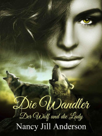 Nancy Jill Anderson — Die Wandler: Der Wolf und die Lady (German Edition)