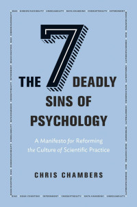 Chambers, Chris; — The Seven Deadly Sins of Psychology