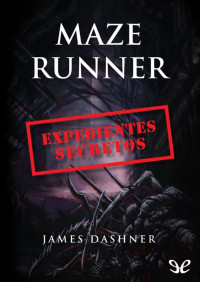 James Dashner — Maze Runner: Expedientes secretos