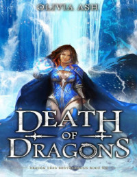 Olivia Ash — Death of Dragons: a dragon fantasy romance adventure series (Dragon Dojo Brotherhood Book 6)