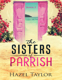 Hazel Taylor — The Sisters of Parrish (Florida Book 3)