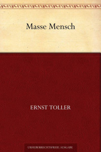 Toller, Ernst — Masse Mensch