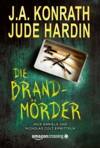 J. A. Konrath — Die Brandmörder - Jack Daniels und Nicholas Colt ermitteln (German Edition)