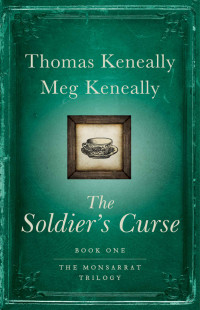 Thomas Keneally & Meg Keneally — The Soldier's Curse: A Novel (Monsarrat Trilogy Book 1)