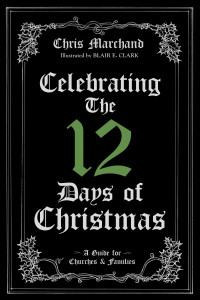 Chris Marchand; — Celebrating The 12 Days of Christmas