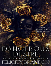 Felicity Brandon — Dangerous Desire: A Dark Captivating Romance (Dark Highlanders Book 3)