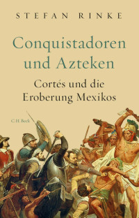 Rinke, Stefan — Conquistadoren und Azteken