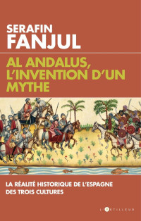 Serafin Fanjul — Al Andalus, l'invention d'un mythe