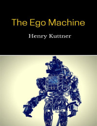 Henry Kuttner [Kuttner, Henry] — The Ego Machine Illustrated