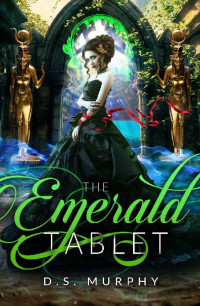 D. S. Murphy [Murphy, D. S.] — The Emerald Tablet (Fated Destruction Book 3)