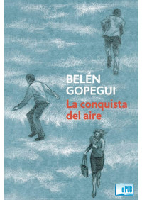 Belén Gopegui — La conquista del aire