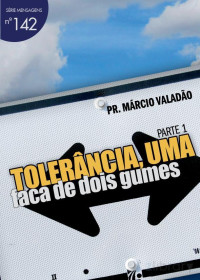 Marcio Valadão — N°142 Tolerância, Uma Faca de Dois Gumes Parte I