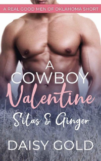 Daisy Gold [Gold, Daisy] — A Cowboy Valentine: Silas & Ginger (A Real Good Men of Oklahoma Short)