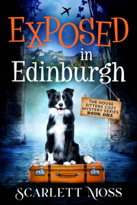 Scarlett Moss — Exposed in Edinburgh (The House Sitters Cozy Mystery 1)