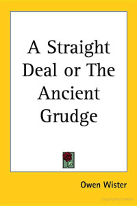 Owen Wister — A Straight Deal or the Ancient Grudge