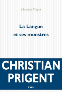 Christian Prigent — La Langue et ses monstres