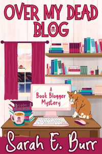 Sarah E. Burr — Over My Dead Blog (Book Blogger Mystery 1)