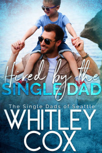 Whitley Cox [Cox, Whitley] — Hired by the Single Dad (The Single Dads of Seattle Book 1)
