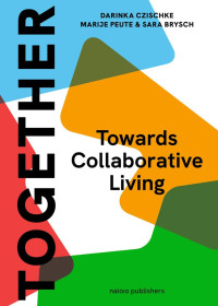 Darinka Czischke & Marije Peute & Sara Brysch — Together: a Blueprint for Collaborative Living