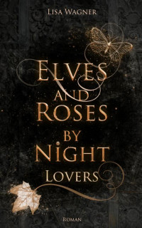 Lisa Wagner — Elves and Roses by Night: Lovers