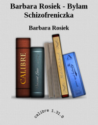 Barbara Rosiek — Barbara Rosiek - Bylam Schizofreniczka