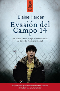 Blaine Harden — Evasión Del Campo 14: Del Infierno De Un Campo De Concentración en Corea Del Norte a La Libertad (No Ficción)