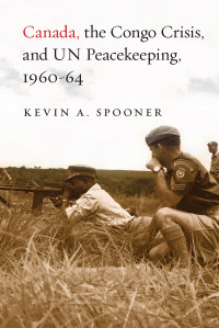 Kevin Alexander Spooner — Canada, the Congo Crisis, and UN Peacekeeping, 1960-64