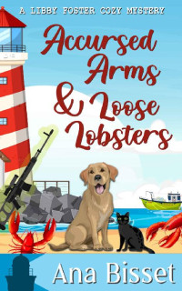 Ana Bisset — Accursed Arms & Loose Lobsters: A Libby Foster Cozy Mystery Book 4