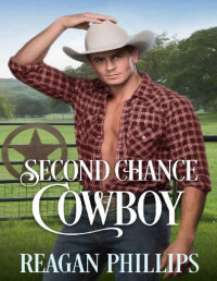 Reagan Phillips [Phillips, Reagan] — Second Chance Cowboy: A Sweet Romance