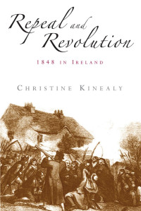 Christine Kinealy — Repeal and revolution: 1848 in Ireland