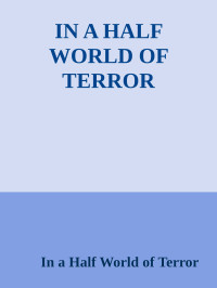 In a Half World of Terror — IN A HALF WORLD OF TERROR