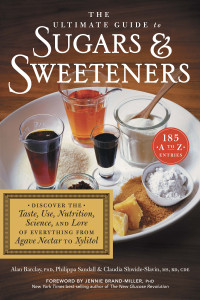 Alan Barclay, Philippa Sandall, Claudia Shwide-Slavin — The Ultimate Guide to Sugars and Sweeteners: Discover the Taste, Use, Nutrition, Science, and Lore of Everything from Agave Nectar to Xylitol