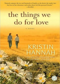 Kristin Hannah — The Things We Do for Love: A Novel