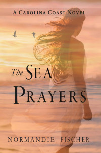 Normandie Fischer — The Sea Prayers (Carolina Coast Stories 05)