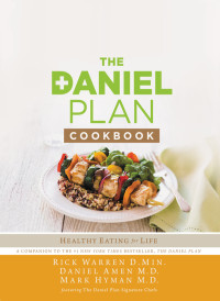 Rick Warren;Dr. Mark Hyman;Dr. Daniel Amen; & Daniel Amen (M.D.) & Mark Hyman (M.D.) — The Daniel Plan Cookbook