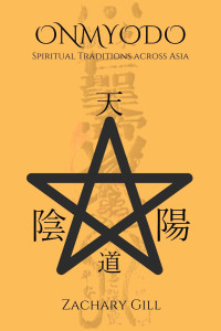 Gill, Zachary — Onmyodo: Spiritual Traditions Across Asia