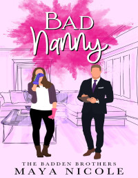 Maya Nicole — Bad Nanny (The Badden Brothers Book 1)