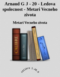 Metari Vecneho zivota — Arnaud G J - 20 - Ledova spolecnost - Metari Vecneho zivota